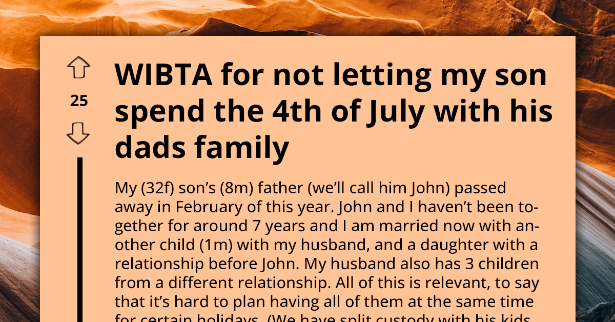 Redditor Asks If She Will Be Wrong For Not Letting Her Son Spend The Fourth Of July With His Late Father's Family