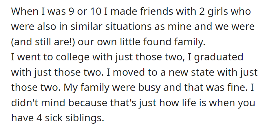 Childhood friends turned family, supporting her through college and relocation, were aware of her family's challenges with four sick siblings.