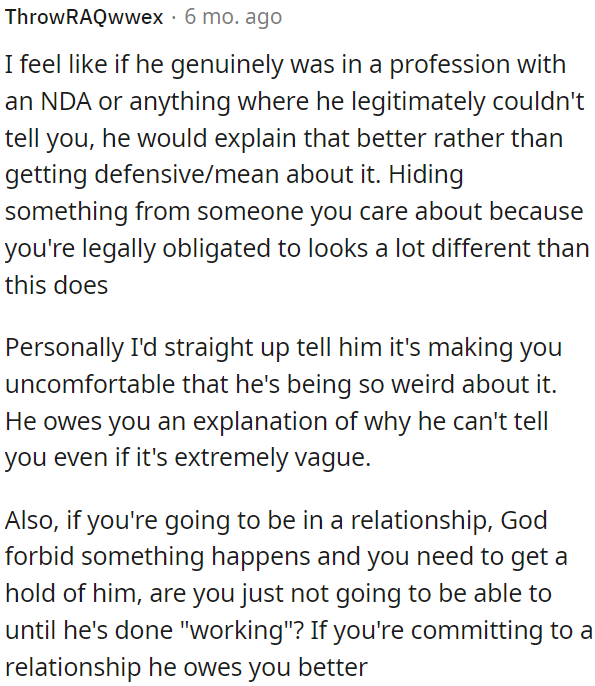 It is concerning about OP's partner's secrecy regarding his profession.