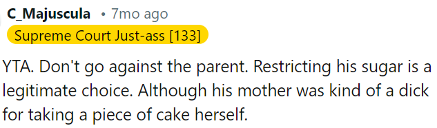 It's not okay to go against a parent's decision to restrict sugar intake, even if the mother's action of taking cake was inappropriate.