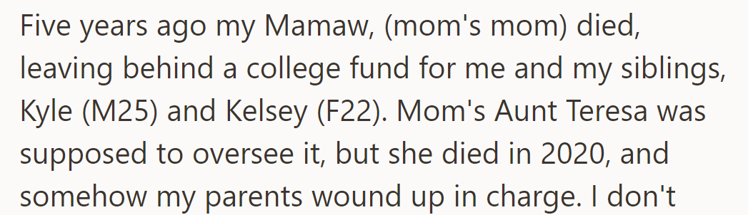 Mamaw (OP's mom's mom) left a college fund for the siblings (Kyle and Kelsey), managed by their late Aunt Teresa, now overseen by their parents.
