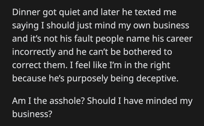 Later, their brother texted OP that they should have minded their own business. He said it wasn't his fault that people wrongly assume his profession. Was OP wrong to correct their brother's girlfriend?