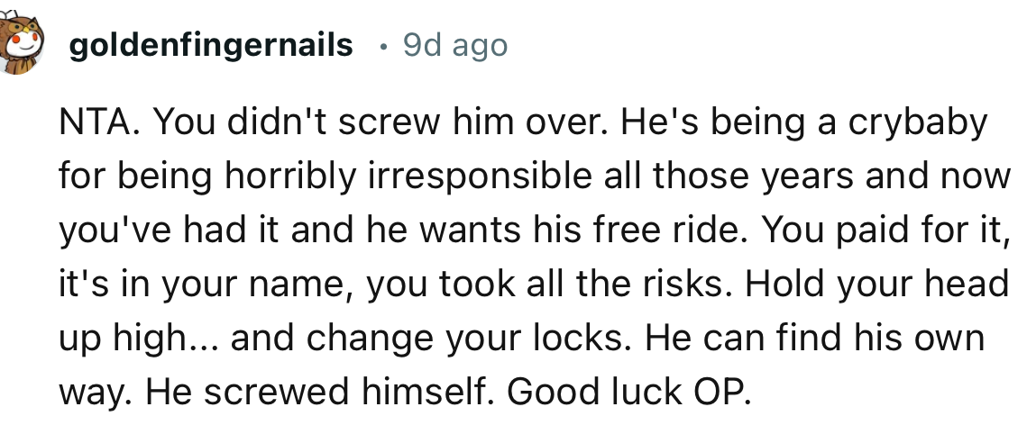 “He's being a crybaby for being horribly irresponsible all those years, and now you've had it, and he wants his free ride.”