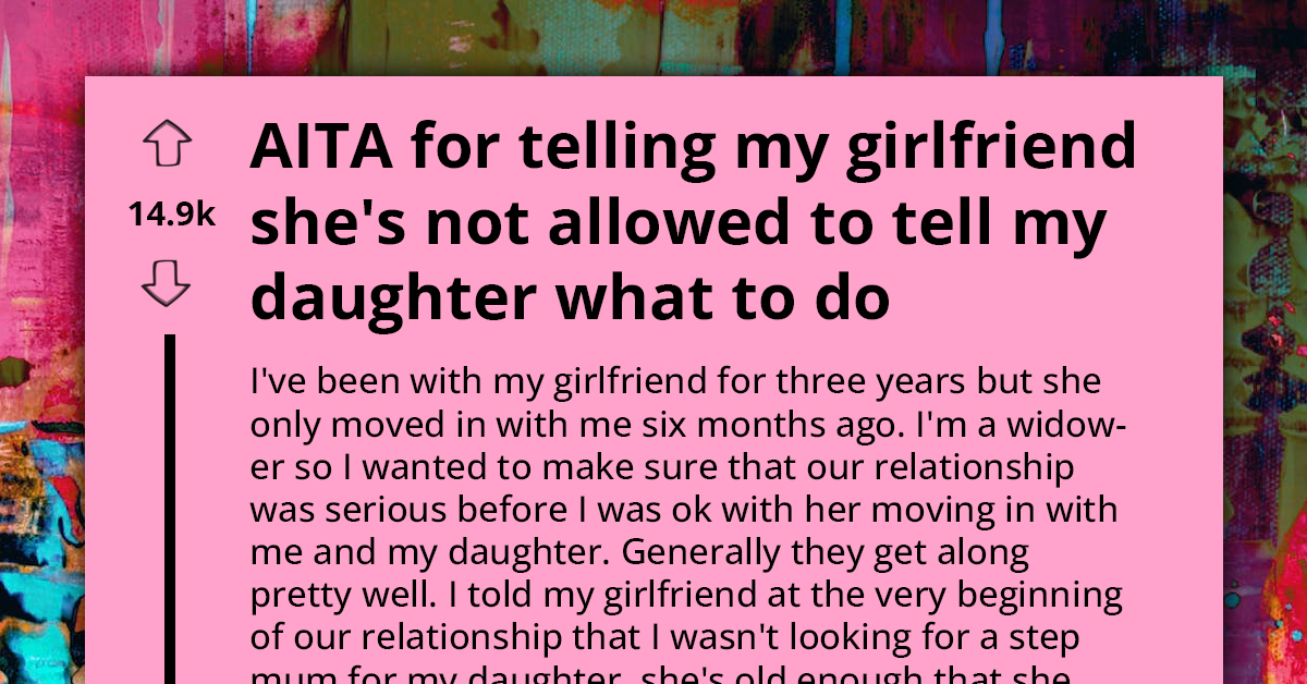 Dad Tells His Girlfriend That She's Not Allowed To Parent His Daughter Or Tell Her What To Do