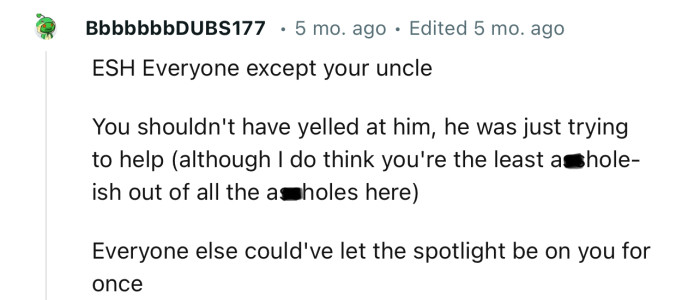 “You shouldn't have yelled at him; he was just trying to help.”