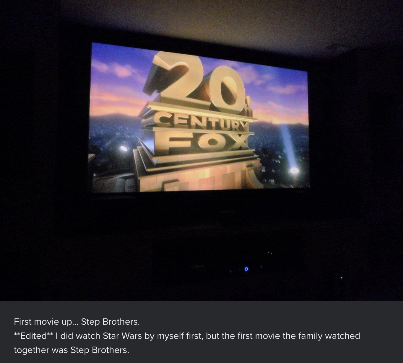 OP's first movie pick on his brand-new home theater was Star Wars! Their first family movie was Step Brothers.