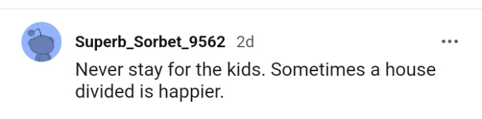 22. A divided house is sometimes the happiest