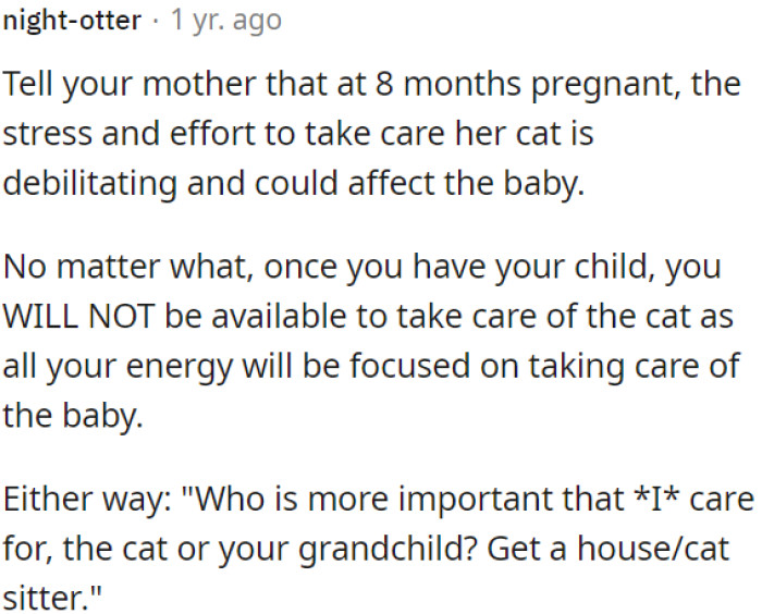 OP should inform her mother that being 8 months pregnant and caring for her cat is overwhelming and could harm the baby.