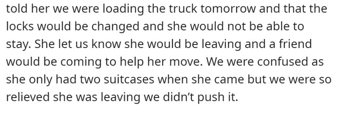 But she stayed on the penultimate day of OP's move and told them her friend would come to pick up her things: