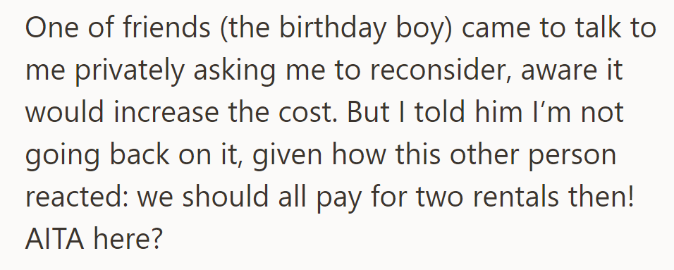 The birthday boy asked OP to reconsider, but they refused, suggesting everyone should pay for two rentals.