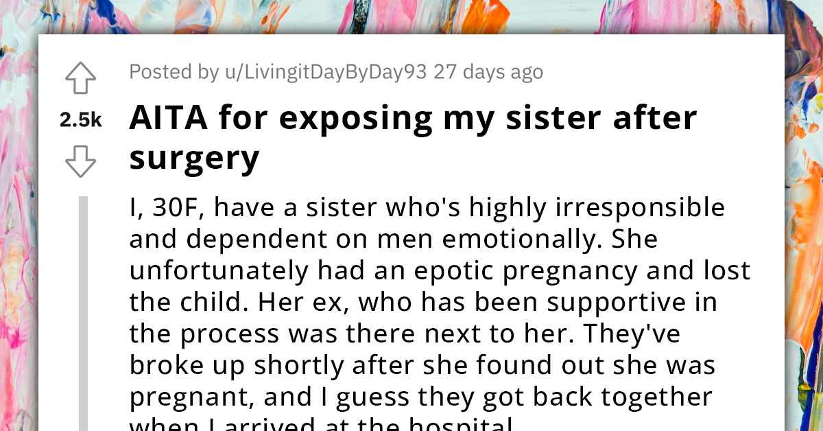 Man Decides To Expose His Sister's Lies To Her Boyfriend Right After Her Surgery, Sister Lashes Out At Him