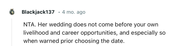 “NTA. Her wedding does not come before your own livelihood and career opportunities.”