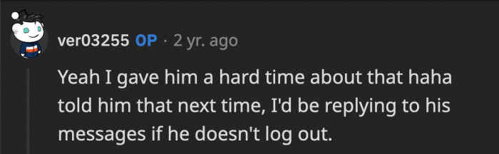 OP said he was one step ahead and stated some consequences if it ever happened again