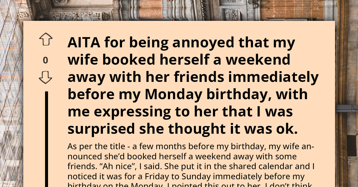Man Upset After Wife Books Girls' Weekend The Day Before His Birthday