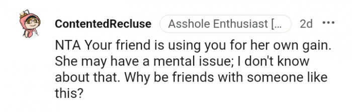 Your friend is using you for her own gain