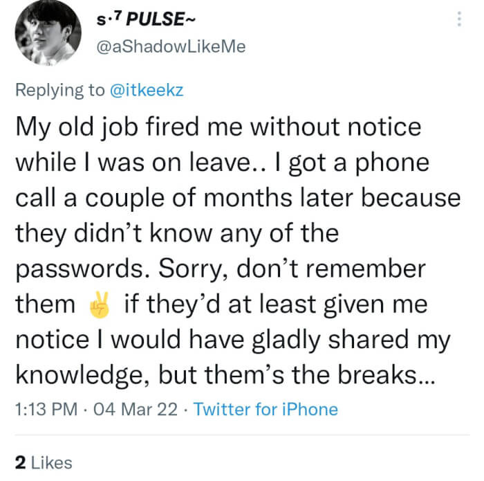 This person was fired while they were on leave. It turns out they have the passwords that the company needed.