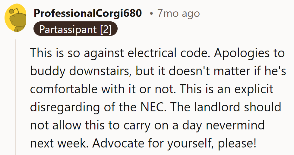 Apologies to the downstairs buddy, but ignoring NEC? The landlord needs a shock—time to advocate for herself!