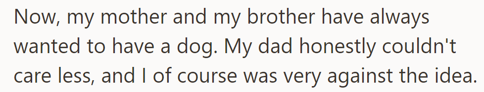 Her mother and brother wanted a dog, but she was very much against it, and her dad was indifferent.