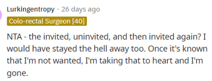Yeah, once you've made it clear that I'm uninvited or not wanted, then I'm not going to go at all.