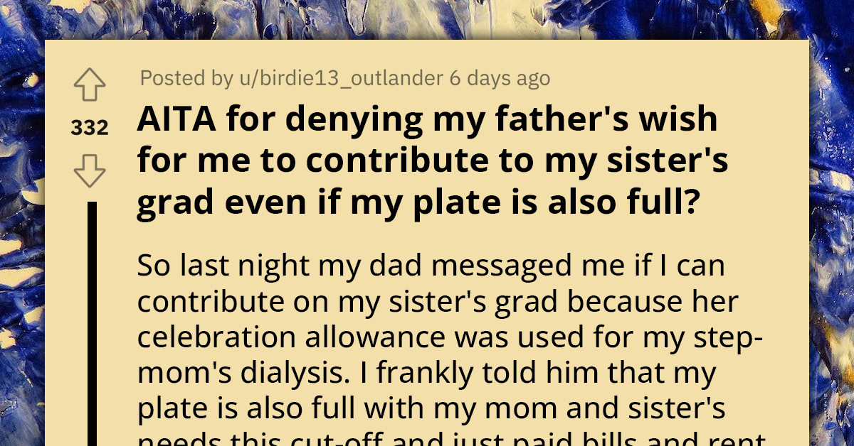 Woman Refuses Estranged Father's Request To Help With Sister's Graduation Due To Her Own Expenses, Faces Threats From Him