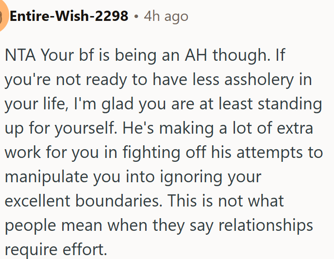 OP's boyfriend is creating extra stress by pushing responsibilities onto her instead of respecting her boundaries.