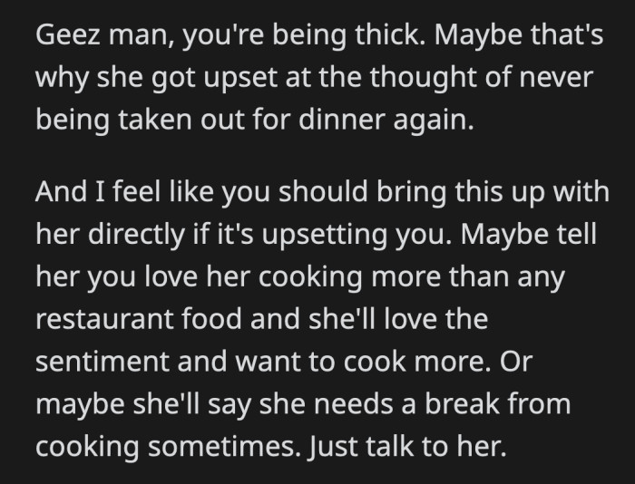 When she got upset over being asked to cook on their anniversary, did OP tell her why he preferred eating at home? It looks like his appreciation for her remains in his thoughts.