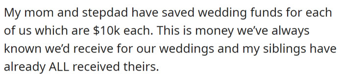 She also explained that her mother and stepfather had saved $10k for each child intended for their weddings.