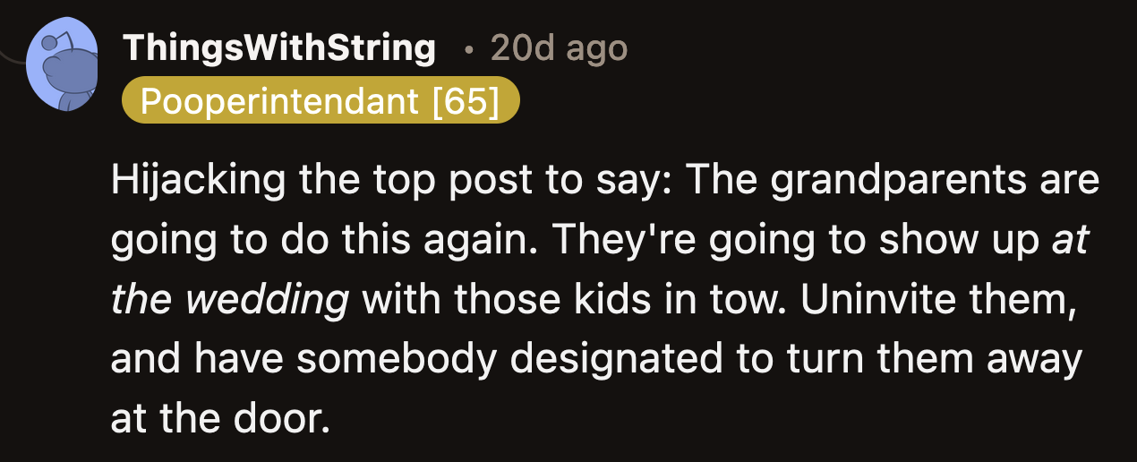 It might be best to bar the grandparents from attending the wedding. Who knows what else they could come up with?