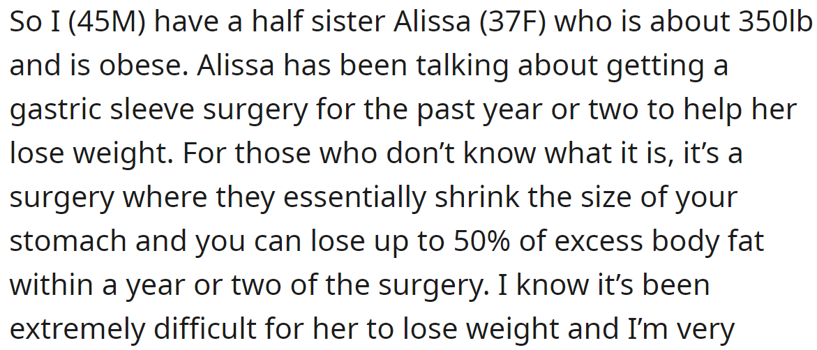 The OP's half-sister recently decided to get gastric sleeve surgery: