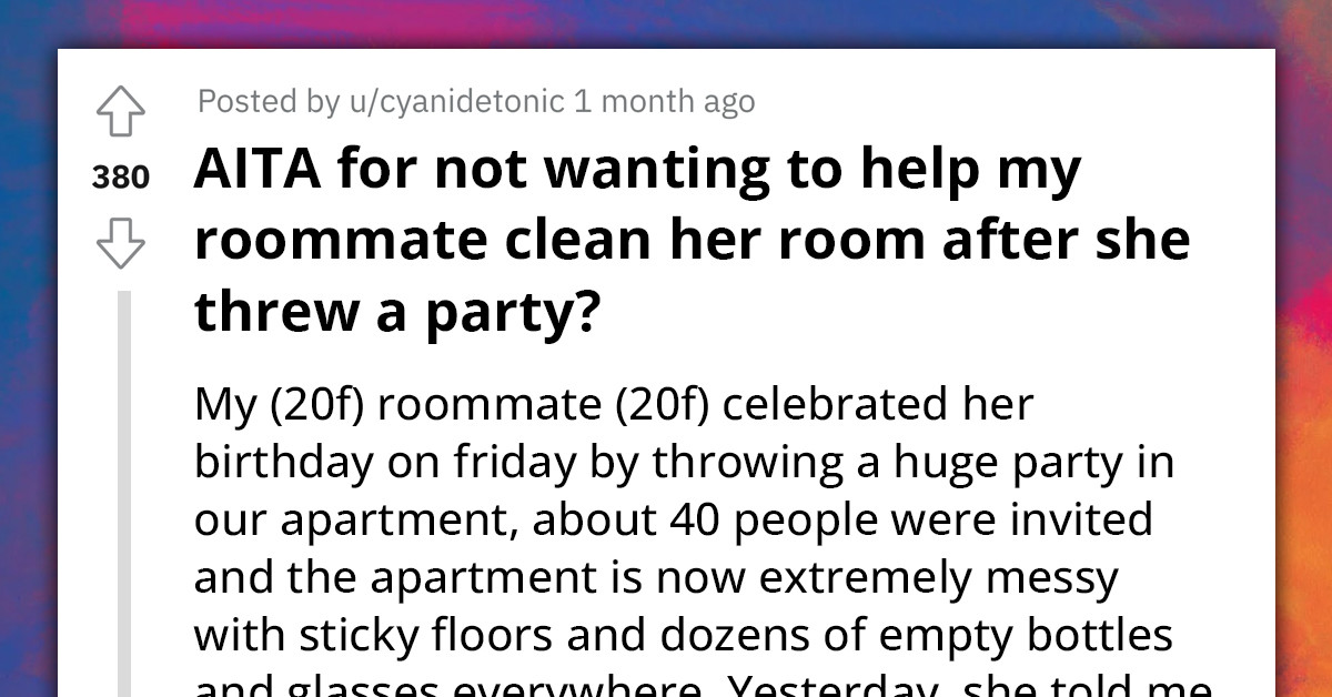 Lady Refuses To Help Roommate Clean Her Room After Her Birthday Party, Redditors Rally Behind Her