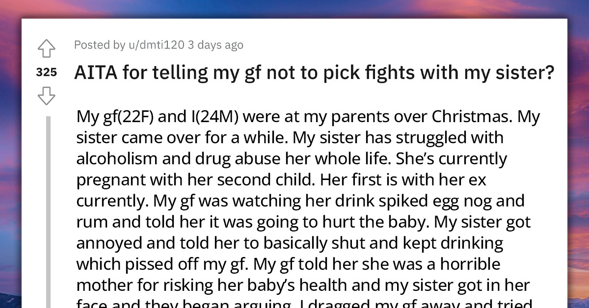 Redditor Rubs Salt Into The Wound By Asking Girlfriend Not To Pick A Fight With His Addict Sister