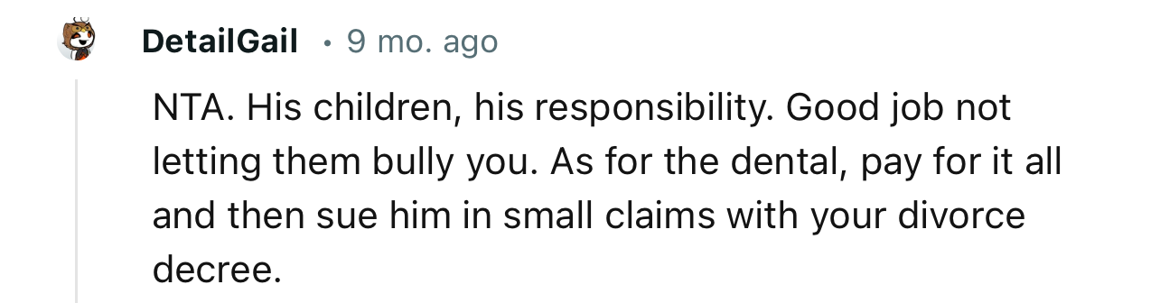 “NTA. His children, his responsibility. Good job not letting them bully you.”