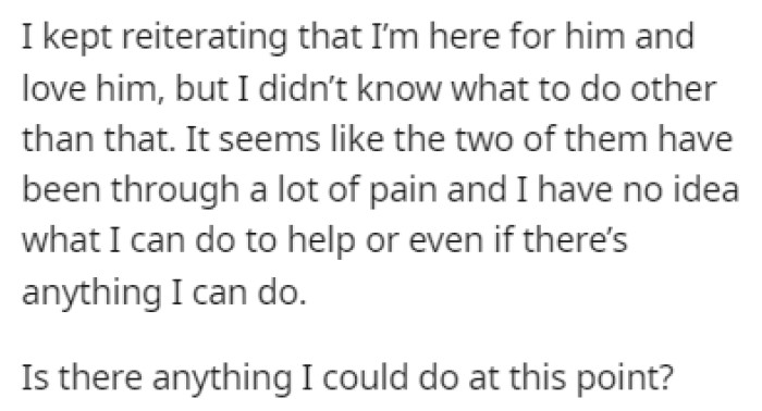 OP feels powerless because she wants to help him but doesn't know how to