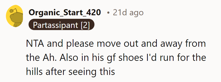 NTA. It's time for him to move out and away from the drama. If she were his girlfriend, she'd run!