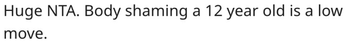 3. You should not body shame a 12-year-old.