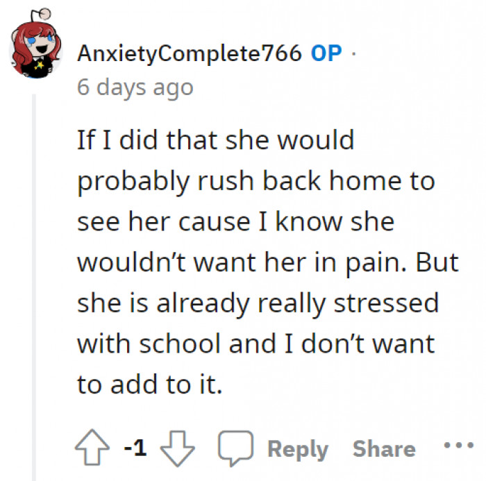 OP thought about informing the sister, and they know that she will go home as soon as she can if she knows Bella’s condition. However, OP is concerned about their sister as well, since she has been stressed from school.