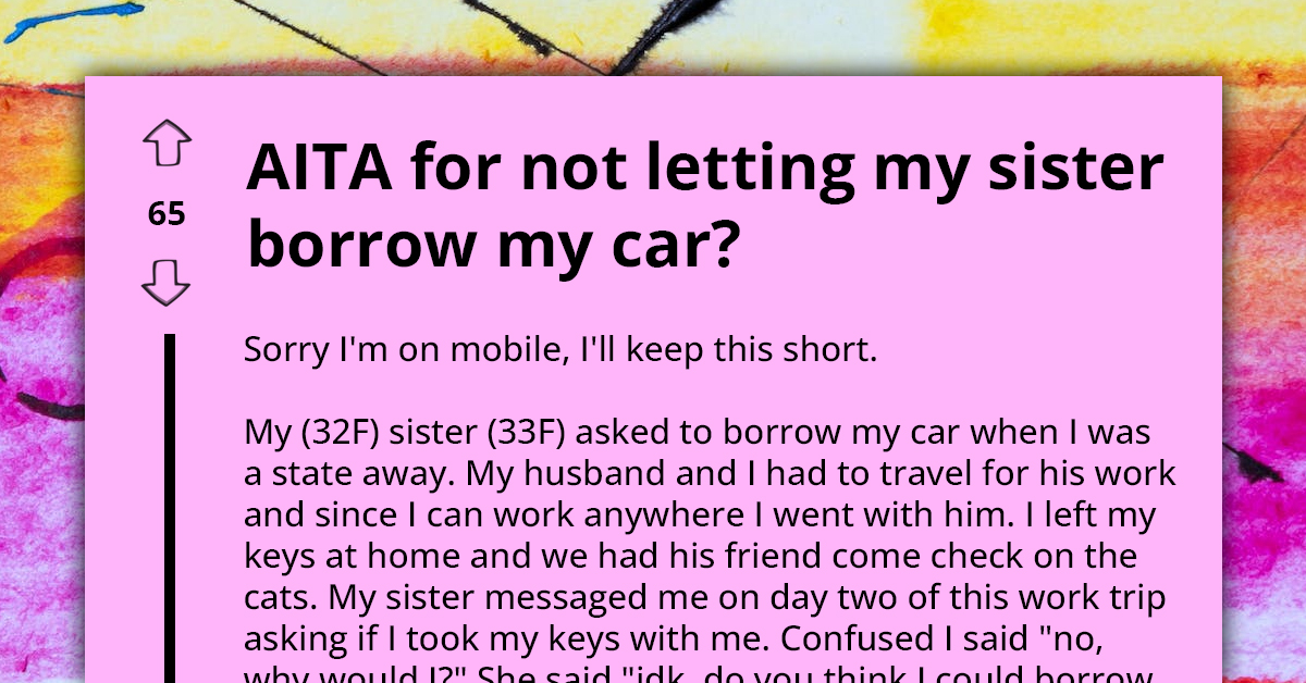 Redditor's Sister Decides To Set Up Boundaries In Their Relationship After She Refused To Borrow Her A Car