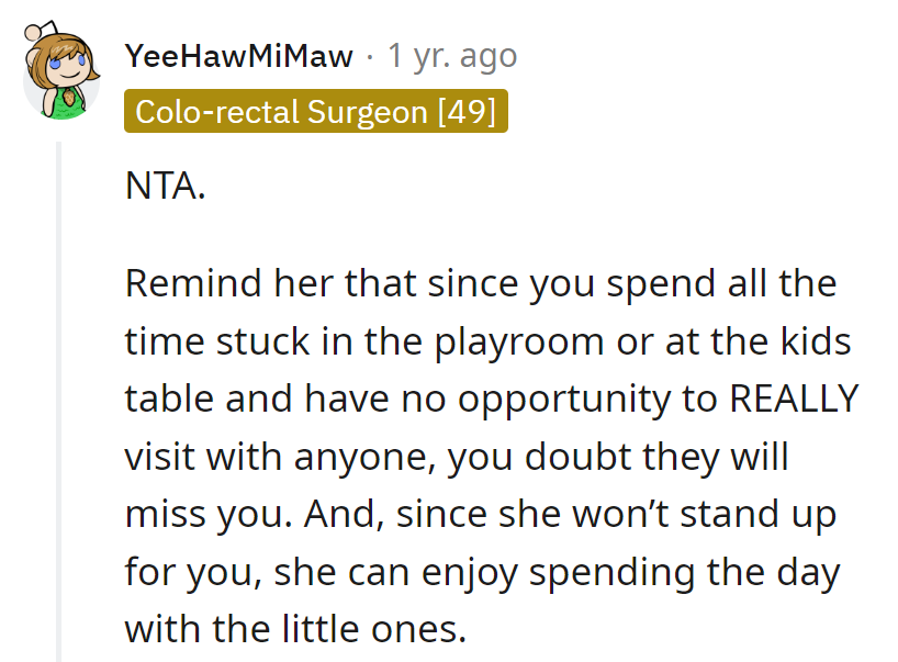 Trapped in the kids' zone, and if she won't stand up, she can enjoy the day with the little ones.