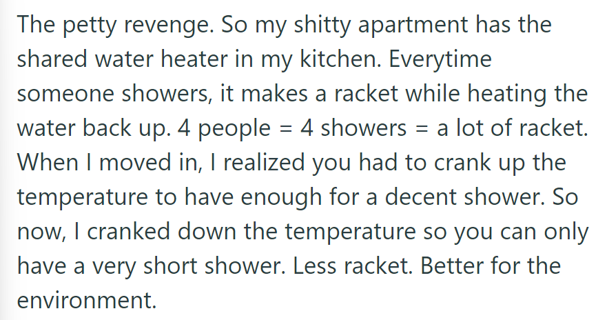 Tenant adjusts water heater to limit shower time, reducing noise and environmental impact.