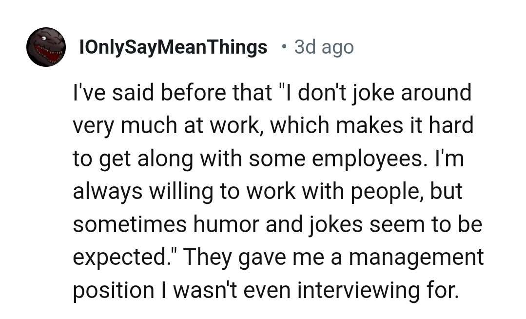 18. Not joking around much at work