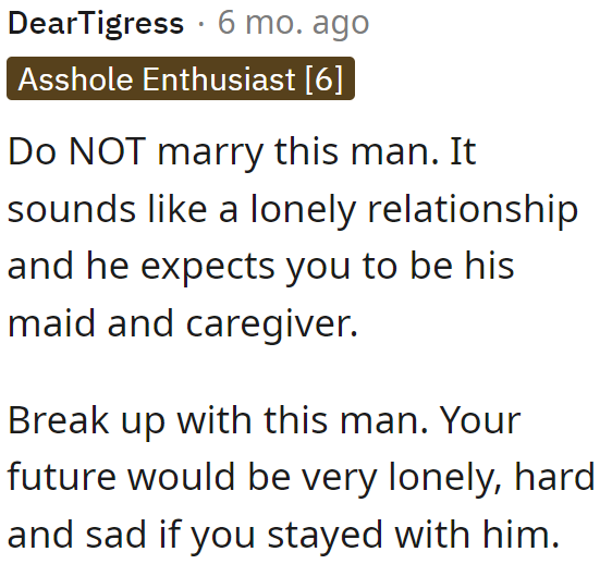 Marrying this guy seems like signing up for a life that's bound to be unhappy.