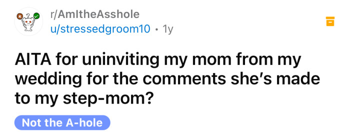 The OP asked if he's an a**hole for uninviting his mom from his wedding.