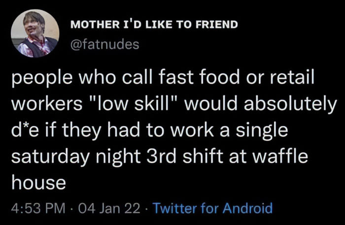 8. People who refer to retail workers as low skill