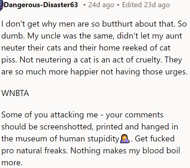 Men being upset about neutering cats is foolish; not neutering them leads to a smelly home and unnecessary suffering for the animals.