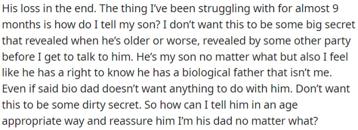 The OP has been struggling with the dilemma of how to inform his son about the presence of a biological father who is not him.