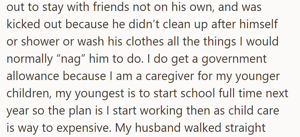 Moved in with friends, kicked out for neglecting chores. Plans to work when the youngest starts school due to costly childcare.
