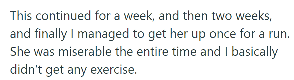 He tried to get his girlfriend to run with him for weeks, but she was miserable during their one attempt, leaving him without exercise.
