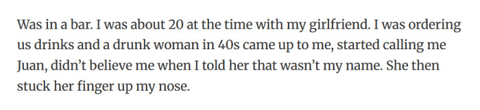 50. She stuck her finger up my nose.