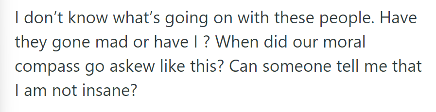 She questioned if others had lost their sanity or if she had, doubting their moral compass.