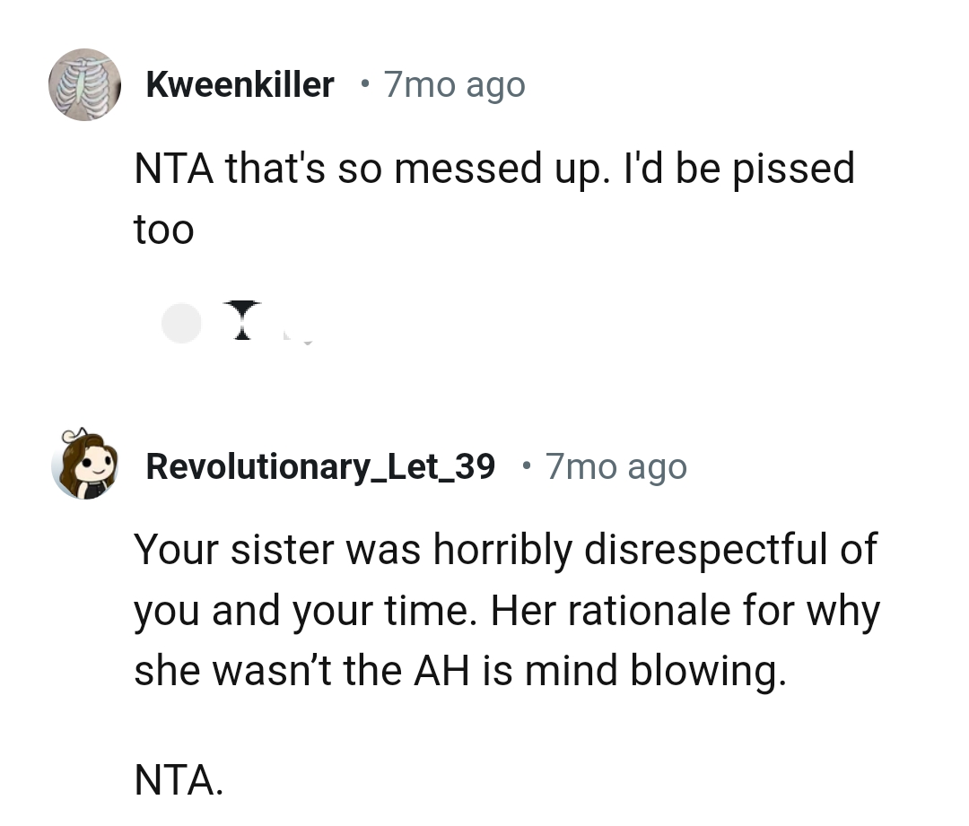 The sister was disrespectful of him and his time